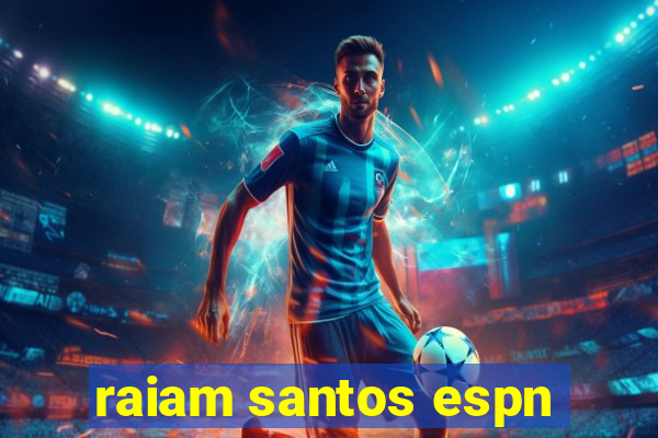 raiam santos espn